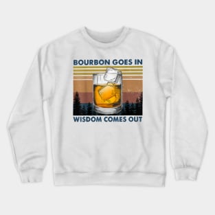 Bourbon Goes In Wisdom Comes Out Vintage Crewneck Sweatshirt